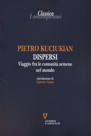 Dispersi. Viaggio fra le comunità armene nel mondo - Pietro Kuciukian - Libro Guerini e Associati 2013, Classica. I contemporanei | Libraccio.it