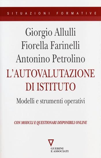 L' autovalutazione di istituto. Modelli e strumenti operativi. Con moduli e questionari disponibili online - Giorgio Allulli, Fiorella Farinelli, Antonino Petrolino - Libro Guerini e Associati 2013, Situazioni formative | Libraccio.it