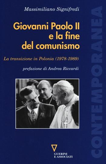 Giovanni Paolo II e la fine del comunismo. La transizione in Polonia (1978-1989) - Massimiliano Signifredi - Libro Guerini e Associati 2013, Contemporanea | Libraccio.it