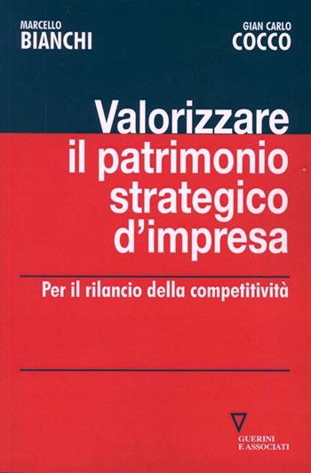 Valorizzare il patrimonio strategico d'impresa. Per il rilancio della competitività - Marcello Bianchi, Gian Carlo Cocco - Libro Guerini e Associati 2013 | Libraccio.it
