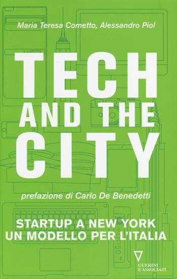 Tech and the City. Startup a New York un modello per l'Italia - Maria Teresa Cometto, Alessandro Piol - Libro Guerini e Associati 2013 | Libraccio.it