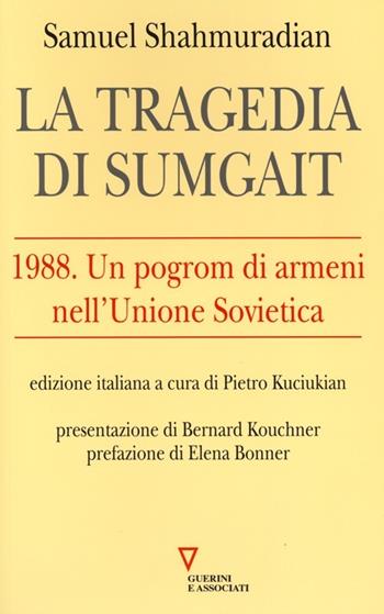 La tragedia di Sumgait. 1988. Un pogrom di armeni nell'Unione Sovietica - Samuel Shahmuradian - Libro Guerini e Associati 2013 | Libraccio.it