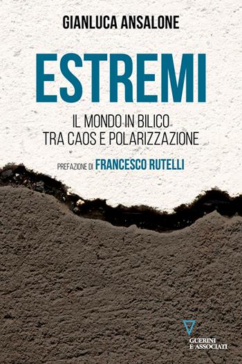 Estremi. Il mondo in bilico tra caos e polarizzazione - Gianluca Ansalone - Libro Guerini e Associati 2026, Biblioteca contemporanea | Libraccio.it