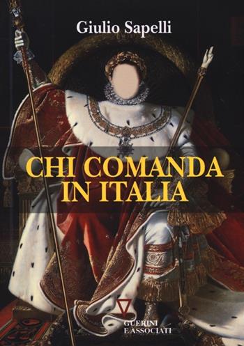 Chi comanda in Italia - Giulio Sapelli - Libro Guerini e Associati 2013 | Libraccio.it