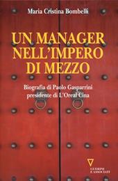 Un manager nell'impero di mezzo. Biografia di Paolo Gasparrini presidente di L'Oreal Cina