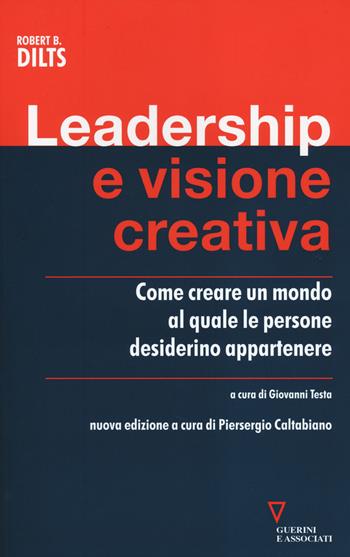 Leadership e visione creativa. Come creare un mondo al quale le persone desiderino appartenere - Robert B. Dilts - Libro Guerini e Associati 2014, Network | Libraccio.it