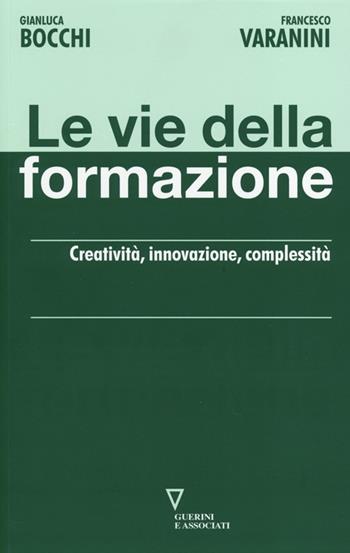 Le vie della formazione. Creatività, innovazione, complessità - Gianluca Bocchi, Francesco Varanini - Libro Guerini e Associati 2013, Network | Libraccio.it