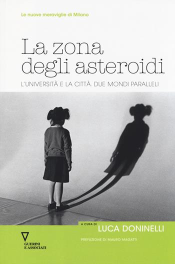 La zona degli asteroidi. L'università e la città. Due mondi paralleli  - Libro Guerini e Associati 2014, Nuove meraviglie di Milano | Libraccio.it