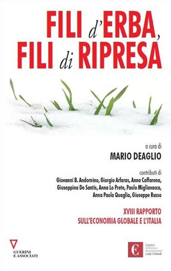 Fili d'erba, fili di ripresa. XVIII rapporto sull'economia globale e l'Italia  - Libro Guerini e Associati 2013, Centro Einaudi | Libraccio.it