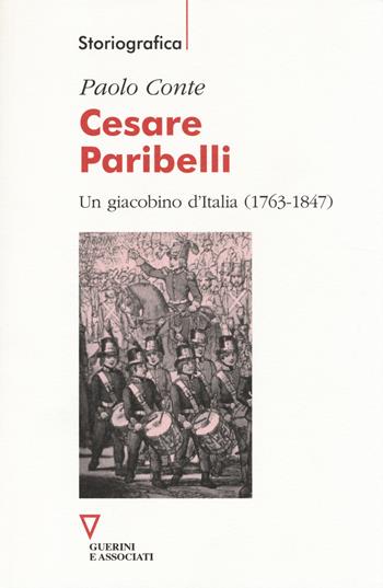 Cesare Paribelli. Un giacobino d'Italia (1763-1847) - Paolo Conte - Libro Guerini e Associati 2014, Storiografica | Libraccio.it