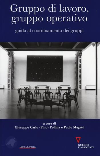 Gruppo di lavoro, gruppo operativo. Guida al coordinamento dei gruppi  - Libro Guerini e Associati 2013, Libri di Ariele. Prassi psicosocioanal. | Libraccio.it