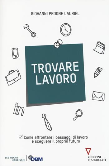 Trovare lavoro. Come affrontare i passaggi di lavoro e scegliere il proprio futuro - Giovanni Pedone Lauriel - Libro Guerini e Associati 2014 | Libraccio.it