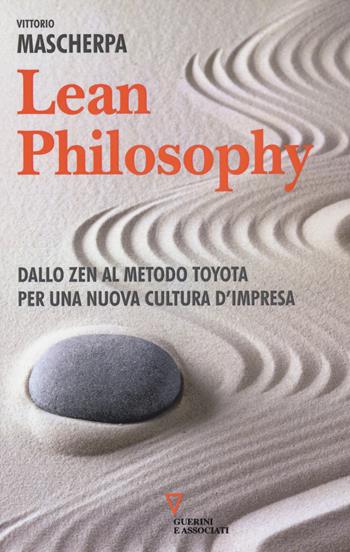Lean philosophy. Dallo zen al metodo Toyota per una nuova cultura d'impresa - Vittorio Mascherpa - Libro Guerini e Associati 2014 | Libraccio.it