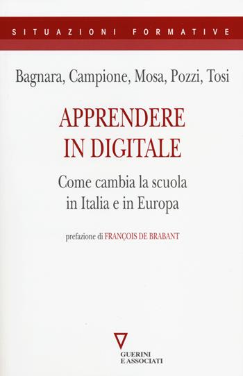 Apprendere in digitale. Come cambia la scuola in Italia e in Europa - Sebastiano Bagnara, Vittorio Campione, Elena Mosa - Libro Guerini e Associati 2014, Situazioni formative | Libraccio.it