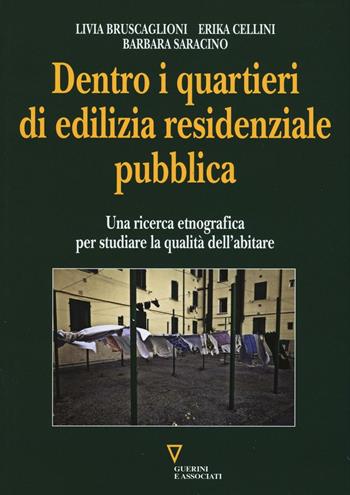 Dentro i quartieri di edilizia residenziale pubblica. Una ricerca etnografica per studiare la qualità dell'abitare - Livia Bruscaglioni, Erika Cellini, Barbara Saracino - Libro Guerini e Associati 2016 | Libraccio.it