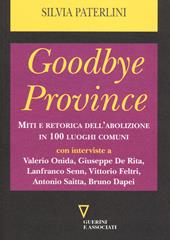 Goodbye province. Miti e retorica dell'abolizione in 100 luoghi comuni