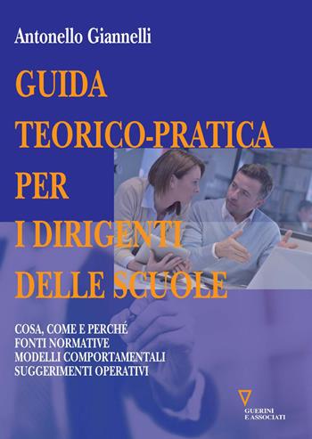 Guida teorico-pratica per i dirigenti delle scuole. Cosa, come e perché. Fonti normative. Modelli comportamentali. Suggerimenti operativi - Antonello Giannelli - Libro Guerini e Associati 2015 | Libraccio.it