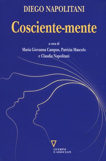 Cosciente-mente - Diego Napolitani - Libro Guerini e Associati 2015, Opere di Diego Napolitani | Libraccio.it
