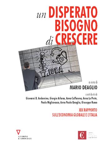 Un disperato bisogno di crescere. 19º rapporto sull'economia globale e l'Italia  - Libro Guerini e Associati 2014, Centro Einaudi | Libraccio.it
