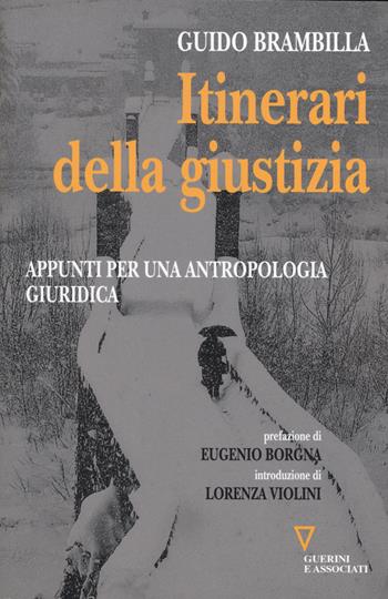 Itinerari della giustizia. Appunti per una antropologia giuridica - Guido Brambilla - Libro Guerini e Associati 2015 | Libraccio.it