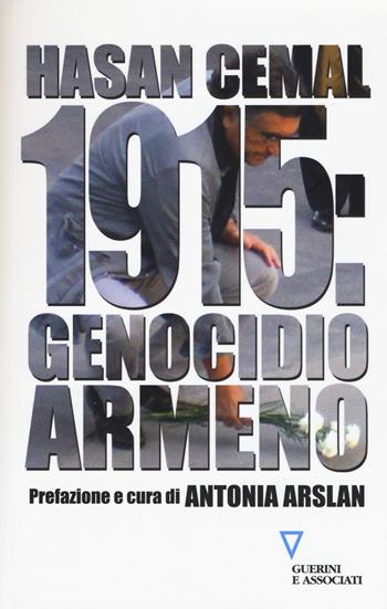 1915: genocidio armeno - Hasan Cemal - Libro Guerini e Associati 2015, Frammenti di un discorso mediorientale | Libraccio.it
