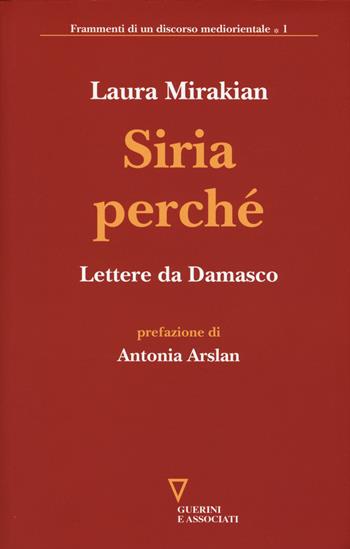 Siria perché. Lettere da Damasco - Laura Mirakian - Libro Guerini e Associati 2015, Frammenti di un discorso mediorientale | Libraccio.it