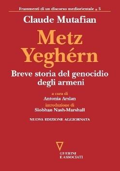 Metz Yeghérn. Breve storia del genocidio degli armeni - Claude Mutafian - Libro Guerini e Associati 2015, Frammenti di un discorso mediorientale | Libraccio.it