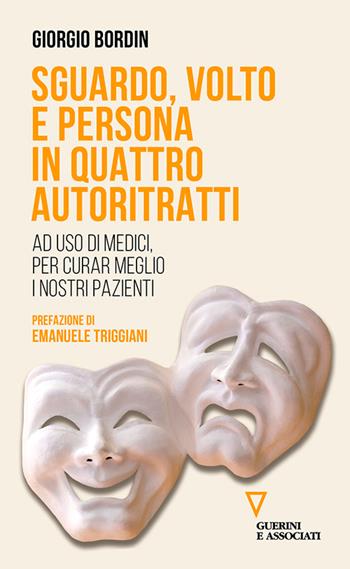 Sguardo, volto e persona in quattro autoritratti. Ad uso di medici, per curar meglio i nostri pazienti - Giorgio Bordin - Libro Guerini e Associati 2026, Biblioteca contemporanea | Libraccio.it