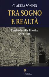 Tra sogno e realtà. Ebrei tedeschi in Palestina (1920-1948)