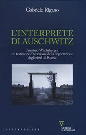 L' interprete di Auschwitz. Arminio Wachsberger, un testimone d'eccezione della deportazione degli ebrei di Roma