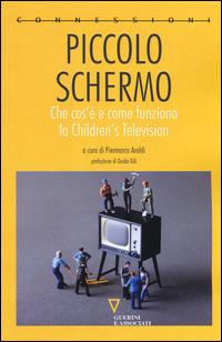 Piccolo schermo. Che cos'è e come funziona la Children's Television  - Libro Guerini e Associati 2015, Connessioni | Libraccio.it
