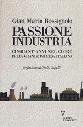 Passione industria. Cinquant'anni nel cuore della grande impresa italiana
