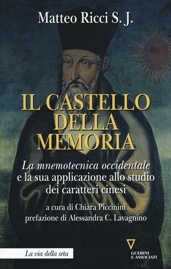 Il castello della memoria. La mnemotecnica occidentale e la sua applicazione allo studio dei caratteri cinesi - Matteo Ricci - Libro Guerini e Associati 2016, La via della seta | Libraccio.it