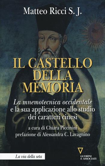 Il castello della memoria. La mnemotecnica occidentale e la sua applicazione allo studio dei caratteri cinesi - Matteo Ricci - Libro Guerini e Associati 2016, La via della seta | Libraccio.it