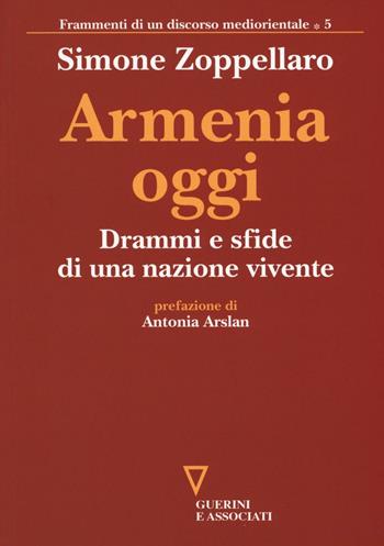 Armenia oggi. Drammi e sfide di una nazione vivente - Simone Zoppellaro - Libro Guerini e Associati 2016, Frammenti di un discorso mediorientale | Libraccio.it