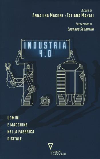 Industria 4.0. Uomini e macchine nella fabbrica digitale  - Libro Guerini e Associati 2016, Sguardi sul mondo attuale | Libraccio.it