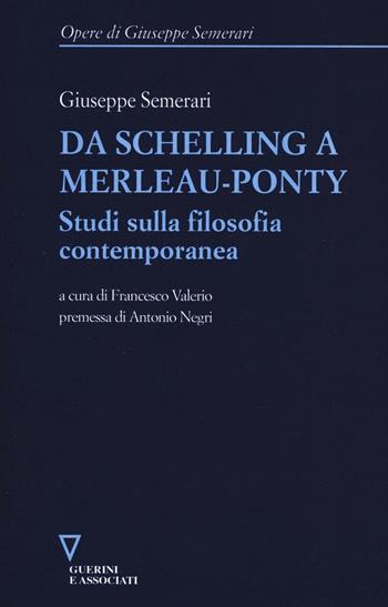 Da Schelling a Merleau-Ponty. Studi sulla filosofia contemporanea - Giuseppe Semerari - Libro Guerini e Associati 2016, Opere di Giuseppe Semerari | Libraccio.it