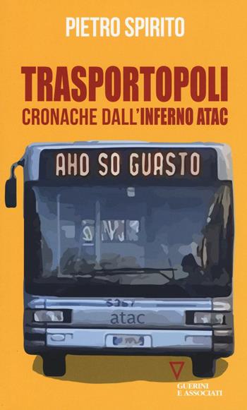 Trasportopoli. Cronache dall'inferno Atac - Pietro Spirito - Libro Guerini e Associati 2016 | Libraccio.it