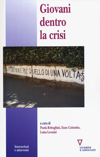 Giovani dentro la crisi  - Libro Guerini e Associati 2017, Intersezioni e asincronie | Libraccio.it