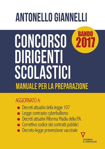 Concorso dirigenti scolastici. Manuale per la preparazione - Antonello Giannelli - Libro Guerini e Associati 2017 | Libraccio.it