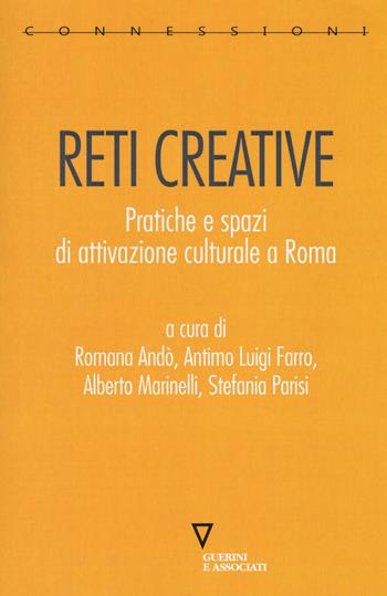 Reti creative. Pratiche e spazi di attivazione culturale a Roma  - Libro Guerini e Associati 2019, Connessioni | Libraccio.it