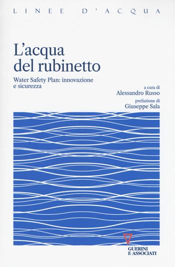 L' acqua del rubinetto. Water Safety Plan: innovazione e sicurezza  - Libro Guerini e Associati 2018, Linee d'acqua | Libraccio.it