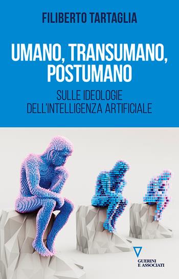 Umano, transumano, postumano. Sulle ideologie dell'intelligenza artificiale - Filiberto Tartaglia - Libro Guerini e Associati 2026, Biblioteca contemporanea | Libraccio.it
