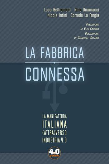 La fabbrica connessa. La manifattura italiana (attra)verso industria 4.0 - Luca Beltrametti, Nino Guarnacci, Nicola Intini - Libro Guerini e Associati 2017, 4.0 Guerini | Libraccio.it