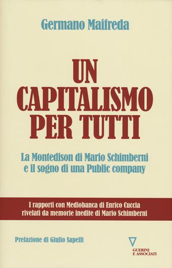 Un capitalismo per tutti. La Montedison di Mario Schimberni e il sogno di una public company - Germano Maifreda - Libro Guerini e Associati 2018, Sguardi sul mondo attuale | Libraccio.it