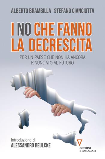 I «no» che fanno la decrescita. Per un Paese che non ha ancora rinunciato al futuro - Alberto Brambilla, Stefano M. Cianciotta - Libro Guerini e Associati 2018 | Libraccio.it