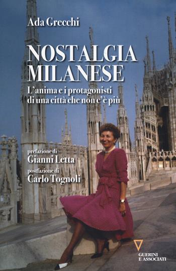 Nostalgia milanese. L'anima e i protagonisti di una città che non c'è più - Ada Grecchi - Libro Guerini e Associati 2017 | Libraccio.it