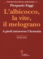 L'albicocco, la vite, il melograno. A piedi attraverso l'Armenia