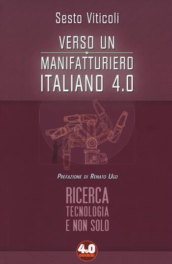 Verso un manifatturiero italiano 4.0. Ricerca, tecnologia e non solo - Sesto Viticoli - Libro Guerini e Associati 2017, 4.0 Guerini | Libraccio.it