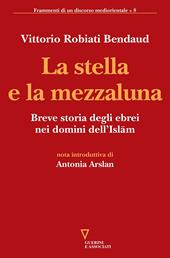 La stella e la mezzaluna. Breve storia degli ebrei nei domini dell'Islam